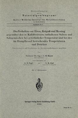 Das Verhalten von Eisen, Rotguß und Messing gegenüber den in Kaliabwässern enthaltenen Salzen und Salzgemischen bei gewöhnlicher Temperatur und bei den im Dampfkessel herrschenden Temperaturen und Drücken: Untersuchungen auf Veranlassung des Reichsgesundheitsamtes ausgeführt - Oswald Bauer,Otto Vogel,K. Zepf - cover