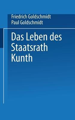 Das Leben des Staatsrath Kunth - Friedrich Goldschmidt,Paul Goldschmidt - cover