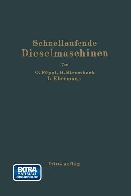Schnellaufende Dieselmaschinen: Beschreibungen, Erfahrungen, Berechnung Konstruktion und Betrieb - Otto Föppl,Heinrich Strombeck,Ludwig Ebermann - cover