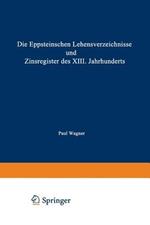 Die Eppsteinschen Lehensverzeichnisse und Zinsregister des XIII. Jahrhunderts: Nach dem Eppsteinschen Lehenbuche mit Beiträgen zur Ältesten Geschichte des Hauses Eppstein und mit Einer Karte