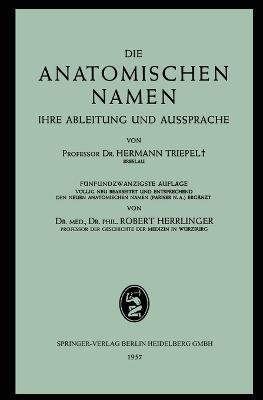 Die Anatomischen Namen: Ihre Ableitung und Aussprache - Hermann Triepel,Robert Herrlinger - cover