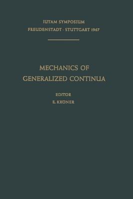 Mechanics of Generalized Continua: Proceedings of the IUTAM-Symposium on The Generalized Cosserat Continuum and the Continuum Theory of Dislocations with Applications, Freudenstadt and Stuttgart (Germany) 1967 - cover