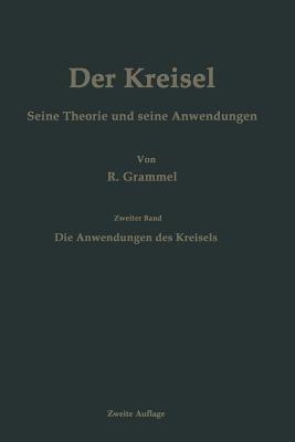 Der Kreisel Seine Theorie und seine Anwendungen: Zweiter Band: Die Anwendungen des Kreisels - Richard Grammel - cover