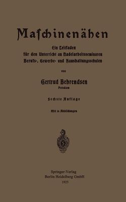 Maschinennähen: Ein Leitfaden für den Unterricht an Nadelarbeitsseminaren Berufs-, Gewerbe- und Haushaltungsschulen - Gertrud Behrendsen - cover