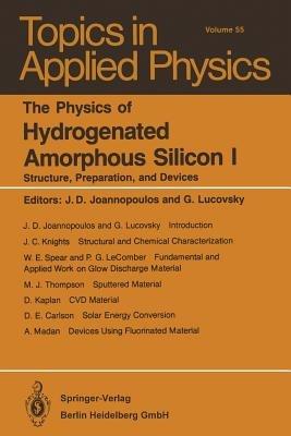 The Physics of Hydrogenated Amorphous Silicon I: Structure, Preparation, and Devices - cover