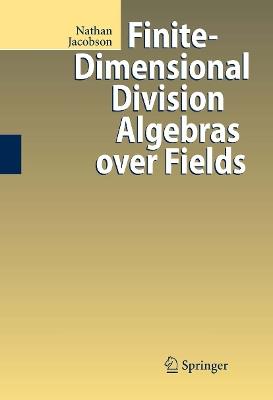 Finite-Dimensional Division Algebras over Fields - Nathan Jacobson - cover