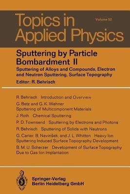 Sputtering by Particle Bombardment II: Sputtering of Alloys and Compounds, Electron and Neutron Sputtering, Surface Topography - cover