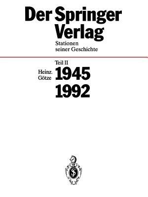 Der Springer-Verlag: Stationen Seiner Geschichte Teil 2: 1945 – 1992 - Heinz Götze - cover