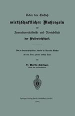 Ueber den Einfluß wirthschaftlicher Maßregeln auf Zuwachsverhältnisse und Rentabilität der Waldwirthschaft: Von der staatswirthschaftlichen Fakultät der Universität München mit dem Preise gekrönte forstliche Studie