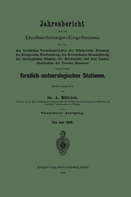 Jahresbericht über die Beobachtungs-Ergebnisse der von den forstlichen Versuchsanstalten des Königreichs Preussen, des Königreichs Württemberg, des Herzogthums Braunschweig, der thüringischen Staaten, der Reichslande und dem Landesdirectorium der Provinz Hannover eingerichteten forstlich-meteorologischen Stationen - A. Müttrich - cover