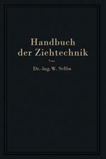 Handbuch der Ziehtechnik: Planung und Ausführung, Werkstoffe, Werkzeuge und Maschinen