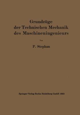 Grundzüge der Technischen Mechanik des Maschineningenieurs: Ein Leitfaden für den Unterricht an maschinentechnischen Lehranstalten - P. Stephan - cover