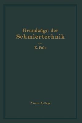 Grundzüge der Schmiertechnik: Berechnung und Gestaltung Vollkommen Geschmierter gleitender Maschinenteile - Erich Falz - cover