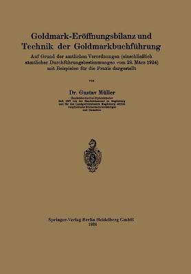 Goldmark-Eröffnungsbilanz und Technik der Goldmarkbuchführung: Auf Grund der amtlichen Verordnungen (einschließlich sämtlicher Durchführungsbestimmungen vom 28. März 1924) mit Beispielen für die Praxis dargestellt - Gustav Müller - cover