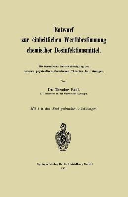 Entwurf zur einheitlichen Werthbestimmung chemischer Desinfektionsmittel: Mit besonderer Berücksichtigung der neueren physikalisch-chemischen Theorien der Lösungen - Theodor Paul - cover
