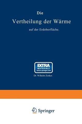 Die Vertheilung der Wärme auf der Erdoberfläche: Nach seiner von der Académie des Sciences zu Paris gekrönten Preisschrift - Wilhelm Zenker - cover