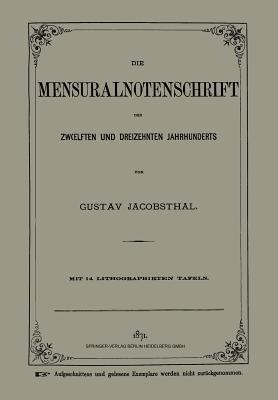 Die Mensuralnotenschrift des Zwœlften und Dreizehnten Jahrhunderts - Gustav Jacobsthal - cover