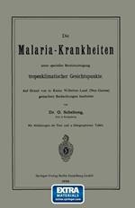 Die Malaria-Krankheiten unter specieller Berücksichtigung tropenklimatischer Gesichtspunkte