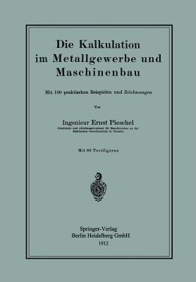 Die Kalkulation im Metallgewerbe und Maschinenbau: Mit 100 praktischen Beispielen und Zeichnungen - Ernst Pieschel - cover
