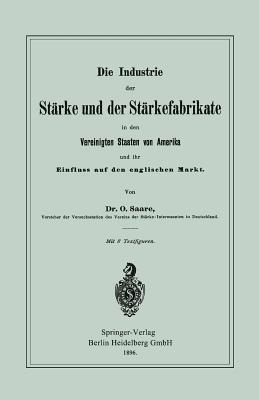 Die Industrie der Stärke und der Stärkefabrikate in den Vereinigten Staaten von Amerika und ihr Einfluss auf den englischen Markt - Oskar Saare - cover