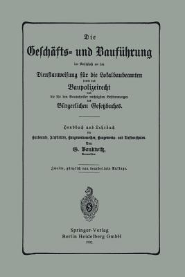 Die Geschäfts- und Bauführung im Anschluß an die Dienstanweisung für die Lokalbaubeamten sowie das Baupolizeirecht und die für den Bautechniker wichtigsten Bestimmungen des Bürgerlichen Gesetzbuches - G. Benkwitz - cover