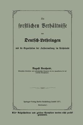 Die forstlichen Verhältnisse von Deutsch-Lothringen und die Organisation der Forstverwaltung im Reichslande - August Bernhardt - cover