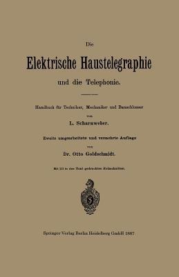 Die elektrische Haustelegraphie und die Telephonie: Handbuch für Techniker, Mechaniker und Bauschlosser - L. Scharnweber,Otto Goldschmidt - cover