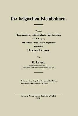 Die belgischen Kleinbahnen: Vor der Technischen Hochschule zu Aachen zur Erlangung der Würde eines Doktor-Ingenieurs - Otto Kayser - cover