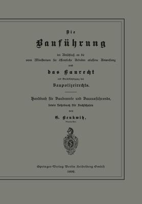 Die Bauführung im Anschluß an die vom Ministerium für öffentliche Arbeiten erlassene Anweisung und das Baurecht mit Berücksichtigung des Baupolizeirechts: Handbuch für Baubeamte und Bauausführende, sowie Lehrbuch für Fachschulen - G. Benkwitz - cover