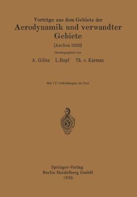 Vorträge aus dem Gebiete der Aerodynamik und verwandter Gebiete: Aachen 1929 - August Gilles,L. Hopf,E.J. Kármán - cover