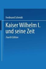 Kaiser Wilhelm I. und seine Zeit: Ein deutsches Volksbuch