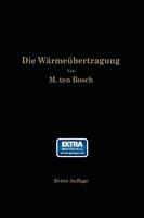 Die Wärmeübertragung: Ein Lehr- und Nachschlagebuch für den praktischen Gebrauch - M. ten Bosch - cover