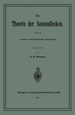 Die Theorie der Sonnenflecken: Nach den neuesten wissenschaftlichen Forschungen - J. E. Broszus - cover