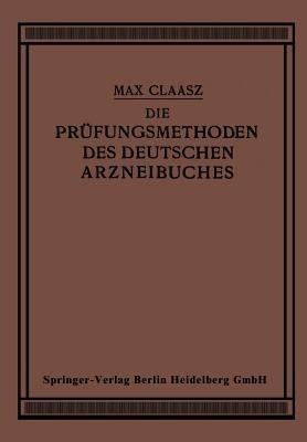 Die Prüfungsmethoden des Deutschen Arzneibuches: Zum Gebrauch in Apotheken und bei Apothekenrevisionen sowie für Eleven und Studierende der Pharmazie - Max Claass - cover