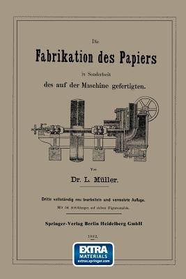 Die Fabrikation des Papiers in Sonderheit des auf der Maschine gefertigten nebst gründlicher Auseinandersetzung der in ihr vorkommenden chemischen Processe und Anweisung zur Prüfung der angewandten Materialien - L. Müller - cover