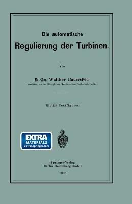 Die automatische Regulierung der Turbinen - Walther Wilhelm Johannes Bauersfeld - cover