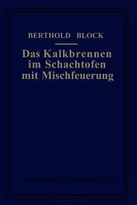 Das Kalkbrennen im Schachtofen mit Mischfeuerung - Berthold Block - cover