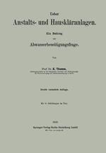 Ueber Anstalts- und Hauskläranlagen: Ein Beitrag zur Abwasserbeseitigungsfrage