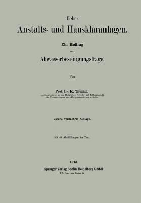Ueber Anstalts- und Hauskläranlagen: Ein Beitrag zur Abwasserbeseitigungsfrage - Karl Thumm - cover