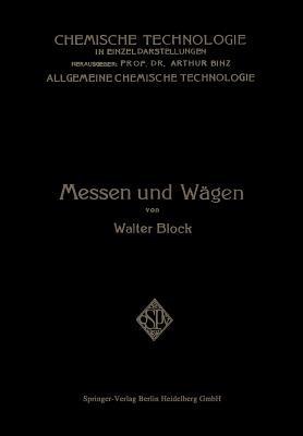 Messen und Wägen: Ein Lehr- und Handbuch Insbesondere für Chemiker - Walter Block - cover