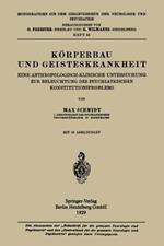 Körperbau und Geisteskrankheit: Eine Anthropologisch-Klinische Untersuchung zur Beleuchtung des Psychiatrischen Konstitutionsproblems