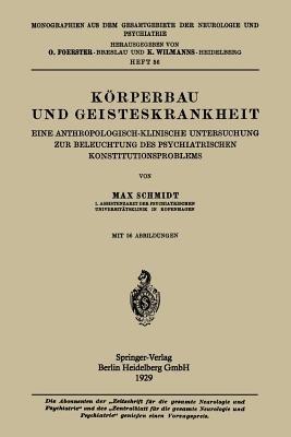 Körperbau und Geisteskrankheit: Eine Anthropologisch-Klinische Untersuchung zur Beleuchtung des Psychiatrischen Konstitutionsproblems - Max Schmidt - cover