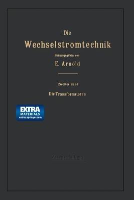 Die Transformatoren: Ihre Theorie, Konstruktion, Berechnung und Arbeitsweise - Engelbert Arnold,Jens Lassen La Cour - cover