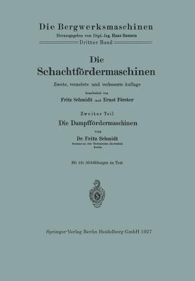 Die Schachtfördermaschinen: Die Dampffördermaschinen - Fritz Schmidt,Ernst Förster - cover