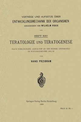 Teratologie und Teratogenese: Nach Vorlesungen, Gehalten an der Wiener Universität im Wintersemester 1911/12 - Hans Przibram - cover