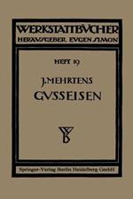 Das Gußeisen: Seine Herstellung, Zusammensetzung, Eigenschaften und Verwendung