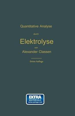 Quantitative chemische Analyse durch Elektrolyse: Nach eigenen Methoden - Alexander Classen - cover