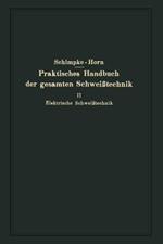 Praktisches Handbuch der gesamten Schweißtechnik: Zweiter Band Elektrische Schweißtechnik