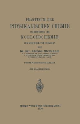 Praktikum der Physikalischen Chemie insbesondere der Kolloidchemie für Mediziner und Biologen - Leonor Michaelis - cover