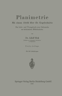 Planimetrie: Mit einem Abriß über die Kegelschnitte Ein Lehr- und Übungsbuch zum Gebrauche an technischen Mittelschulen - Adolf Hess - cover